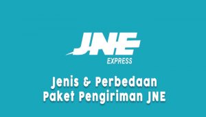 √ Paket Pengiriman JNE: Jenis-jenis & Perbedaannya